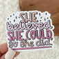 Big Moods - She Believed She Could So She Did Lettering Sticker