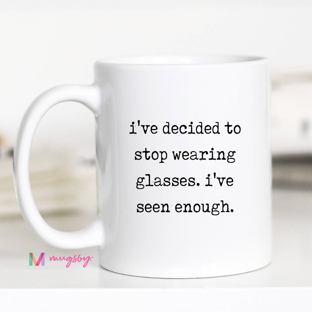 Funny Glasses Coffee Mug – I’ve Seen Enough Ceramic Mug