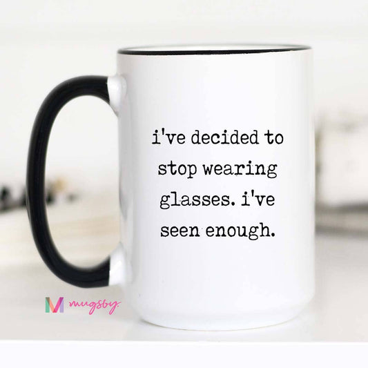Funny Glasses Coffee Mug – I’ve Seen Enough Ceramic Mug