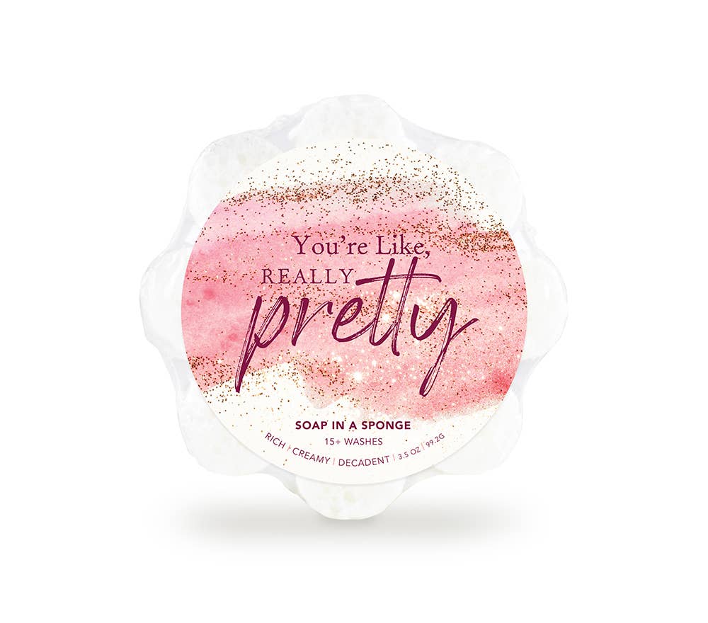 You're Like Really Pretty Soap in a Sponge